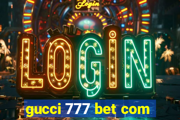 gucci 777 bet com